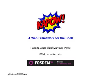 A Web Framework for the Shell  Roberto Abdelkader Martnez Prez  BBVA Innovation Labs
