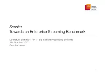 Senska  Towards an Enterprise Streaming Benchmark Dachstuhl Seminar 17441 - Big Stream Processing