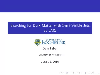 Searching for Dark Matter with Semi-Visible Jets  at CMS  Colin Fallon  University of Rochester