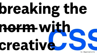 CSS  creative  by @aganaplocha  breaking the  norm with  CSS  creative  by @aganaplocha  breaking