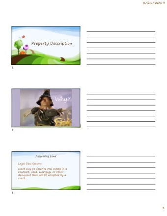 Why?  2  Describing Land  Legal Descriptions:  exact way to describe real estate in a  contract,