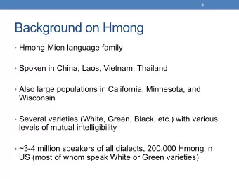 Background on Hmong  Hmong-Mien language family  Spoken in China, Laos, Vietnam, Thailand