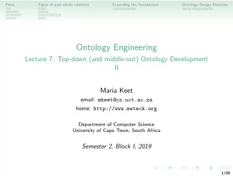 Ontology Engineering  Lecture 7: Top-down (and middle-out) Ontology Development  II  Maria Keet