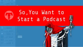 So,You Want to Start a Podcast  What Were Going to Cover  Topics  1.Who we are?  2.Organize!