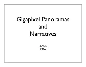 Gigapixel Panoramas  and  Narratives  Luiz Velho  IMPA  Esprit de Corps  Blow Up -