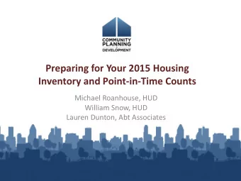 Preparing for Your 2015 Housing Inventory and Point-in-Time Counts  Michael Roanhouse, HUD  William