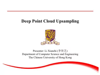 Deep Point Cloud Upsampling Presenter: Li Xianzhi (  )  Department of Computer Science and
