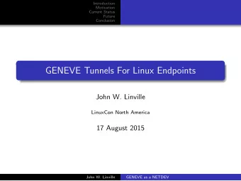 GENEVE Tunnels For Linux Endpoints  John W. Linville  LinuxCon North America  17 August 2015  John