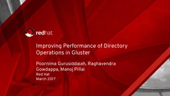 Improving Performance of Directory  Operations in Gluster  Poornima Gurusiddaiah, Raghavendra