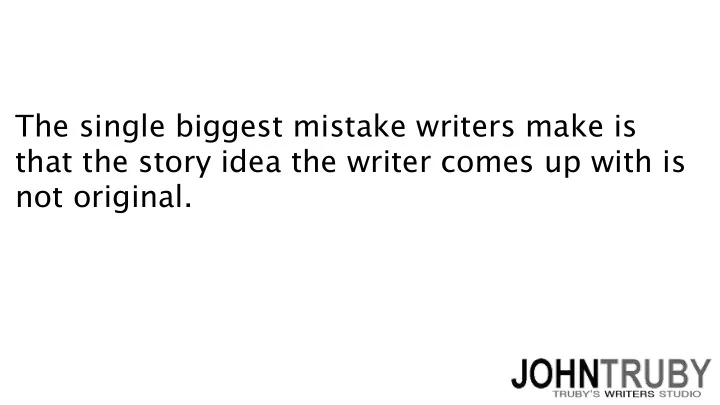 the single biggest mistake writers make is that the story
