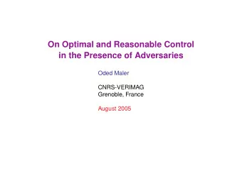 On Optimal and Reasonable Control  in the Presence of Adversaries  Oded Maler  CNRS-VERIMAG