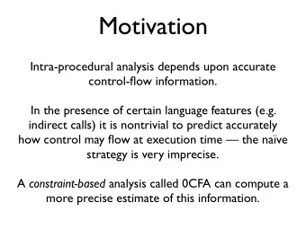 Motivation  Intra-procedural analysis depends upon accurate  control-flow information.  In the