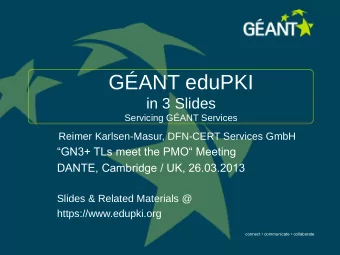 GANT eduPKI  in 3 Slides  Servicing GANT Services  Reimer Karlsen-Masur, DFN-CERT Services GmbH