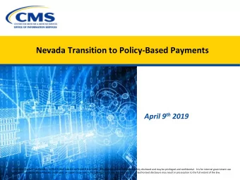 Nevada Transition to Policy-Based Payments April 9 th 2019  INFORMATION NOT RELEASABLE TO THE