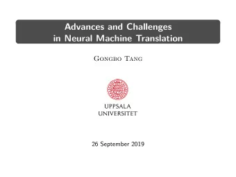 Advances and Challenges  in Neural Machine Translation  Gongbo Tang  26 September 2019  Outline