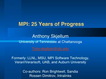 MPI: 25 Years of Progress  Anthony Skjellum  University of Tennessee at Chattanooga