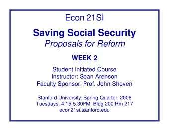 Saving Social Security  Proposals for Reform  WEEK 2  Student Initiated Course  Instructor: Sean