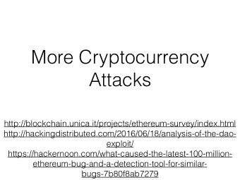 More Cryptocurrency  Attacks  http://blockchain.unica.it/projects/ethereum-survey/index.html