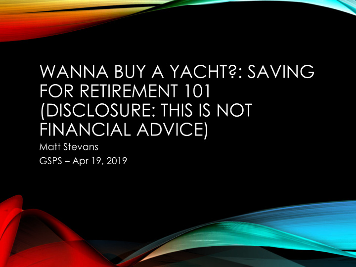 wanna buy a yacht saving for retirement 101 disclosure