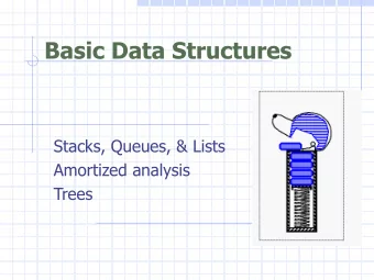 Basic Data Structures  Stacks, Queues, &amp; Lists  Amortized analysis  Trees  The Stack ADT