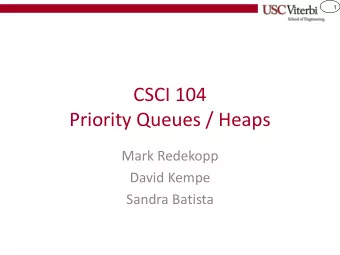 CSCI 104  Priority Queues / Heaps  Mark Redekopp  David Kempe  Sandra Batista  2  PRIORITY QUEUES