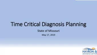Ti  Time Cr  Critical  al Diagn  agnosi  sis P  s Plan  anning  State of Missouri  May 17, 2019