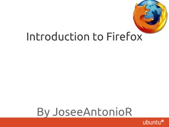 By JoseeAntonioR  INDEX OF CONTENTS  1.-  What is Firefox?  2.-  Uses of Firefox  3.-  How To: