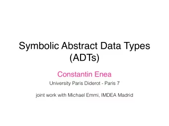 Symbolic Abstract Data Types  (ADTs)  Constantin Enea  University Paris Diderot - Paris 7  joint