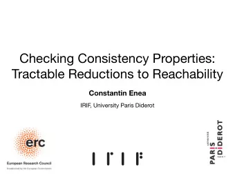 Checking Consistency Properties:  Tractable Reductions to Reachability  Constantin Enea  IRIF ,