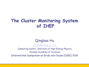 The Cluster Monitoring System  of IHEP  Qingbao Hu  huqb@ihep.ac.cn  Computing Center, Institute of