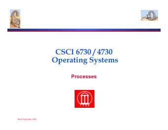 CSCI 6730 / 4730  Operating Systems  Processes  Maria Hybinette, UGA  Review  Operating System
