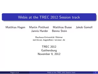 Webis at the TREC 2012 Session track  Matthias Hagen  Martin Potthast  Matthias Busse  Jakob Gomoll