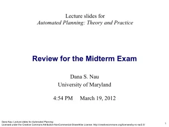 Review for the Midterm Exam Dana S. Nau  University of Maryland  4:54 PM     March 19, 2012 Dana