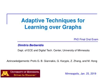 Adaptive Techniques for  Learning over Graphs  ICASSP2017  PhD Final Oral Exam  Dimitris Berberidis