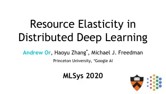 Resource Elasticity in  Distributed Deep Learning Andrew Or , Haoyu Zhang * , Michael J. Freedman