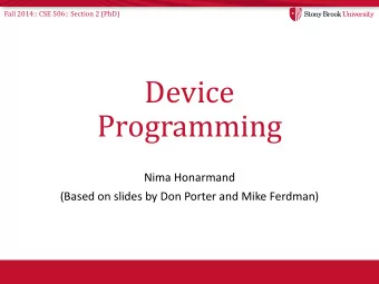 Device  Programming  Nima Honarmand  (Based on slides by Don Porter and Mike Ferdman)  Fall 2014::
