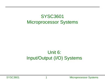 SYSC3601  Microprocessor Systems  Unit 6:  Input/Output (I/O) Systems  SYSC3601  1  Microprocessor