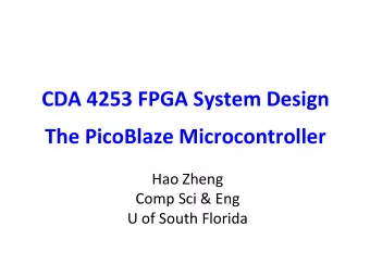 CDA 4253 FPGA System Design  The PicoBlaze Microcontroller  Hao Zheng  Comp Sci &amp; Eng  U of