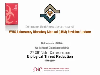 WHO Laborat  ator  ory  y Biosaf  safety  ty Manual  ual (LBM)  M) Revi  visio  sion  n Update  Dr