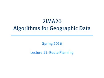 2IMA20  Algorithms for Geographic Data  Spring 2016  Lecture 11: Route Planning  Vehicle navigation