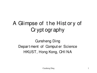 A Glimpse of  t he Hist ory of  Crypt ography  Cunsheng Ding  Depar t ment  of  Comput er  Science