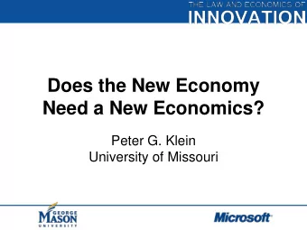 Need a New Economics?  Peter G. Klein  University of Missouri  The knowledge-based economy