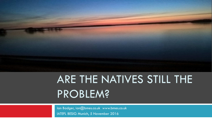 are the natives still the problem