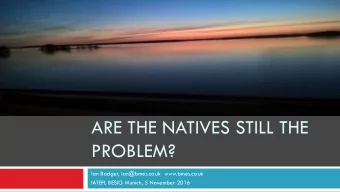 ARE THE NATIVES STILL THE  PROBLEM?  Ian Badger, ian@bmes.co.uk  www.bmes.co.uk  IATEFL BESIG