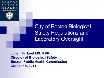 City of Boston Biological  Safety Regulations and  Laboratory Oversight  Julien Farland MS, RBP