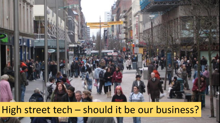 high street tech should it be our business