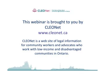 This webinar is brought to you by  CLEONet  www.cleonet.ca  CLEONet is a web site of legal