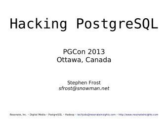 H a c k i n g  P o s t g r e S Q L  PGCon 2013  Ottawa, Canada  Stephen Frost  sfrost@snowman.net