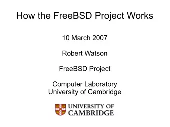 How the FreeBSD Project Works  10 March 2007  Robert Watson  FreeBSD Project  Computer Laboratory