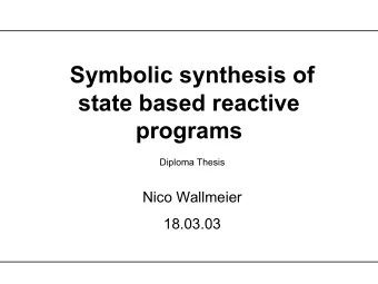 Symbolic synthesis of  state based reactive  programs  Diploma Thesis  Nico Wallmeier  18.03.03